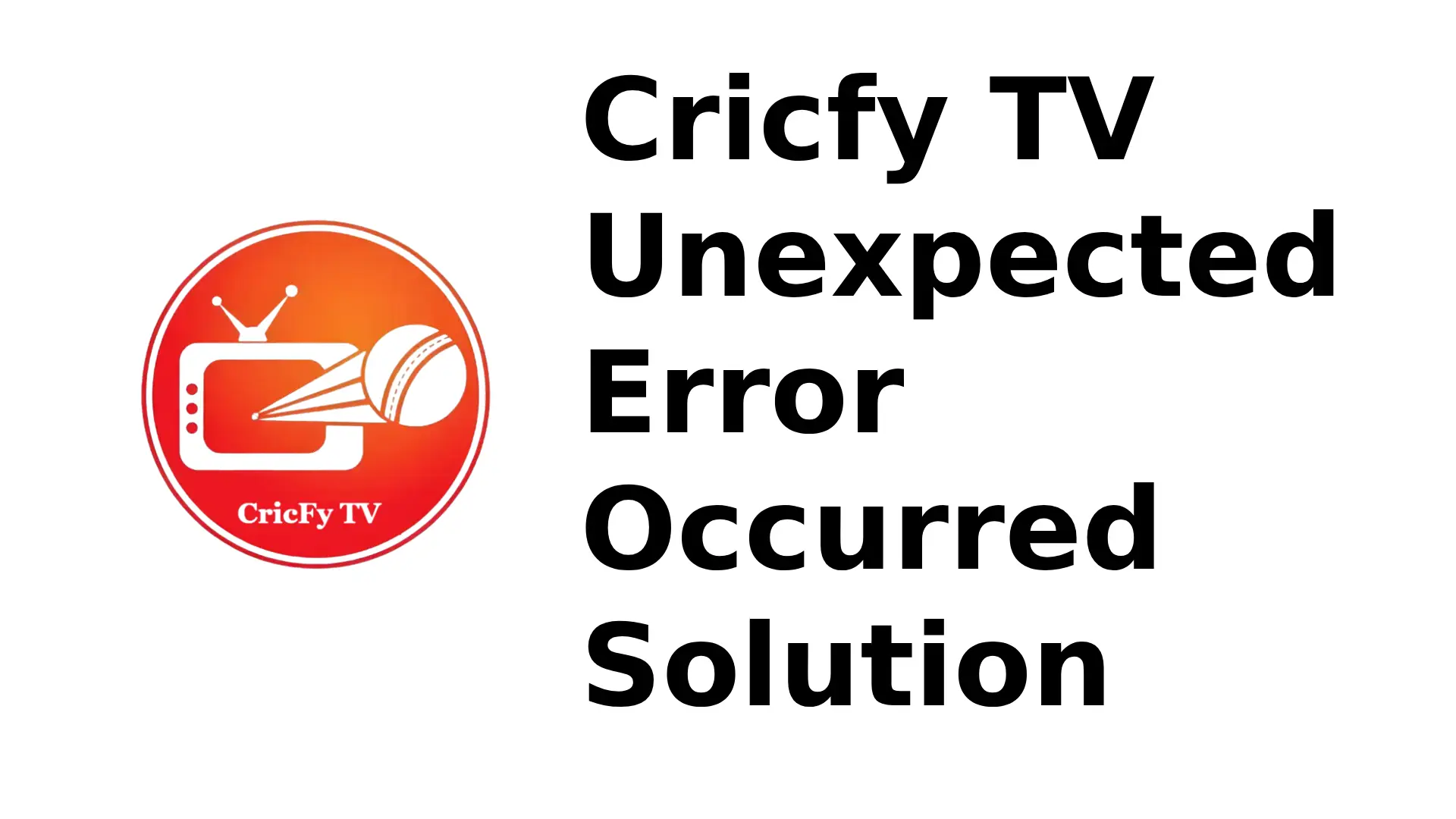 Cricfy TV Unexpected Error Occurred